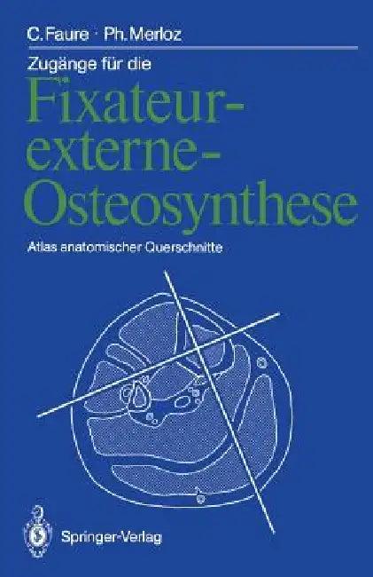 Zugänge Für Die Fixateur-Externe-Osteosynthese (English, Claude Faure | Thomas Lederer | Philippe Merloz)