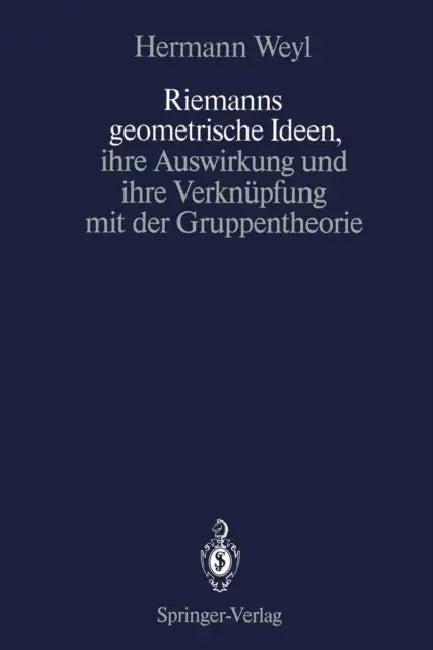 Riemanns Geometrische Ideen, Ihre Auswirkung Und Ihre Verknüpfung Mit Der Gruppentheorie (English, Hermann Weyl | Komaravolu Chandrasekharan)