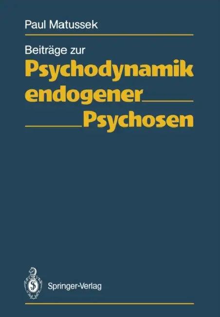 Beiträge Zur Psychodynamik Endogener Psychosen (English, Paul Matussek)