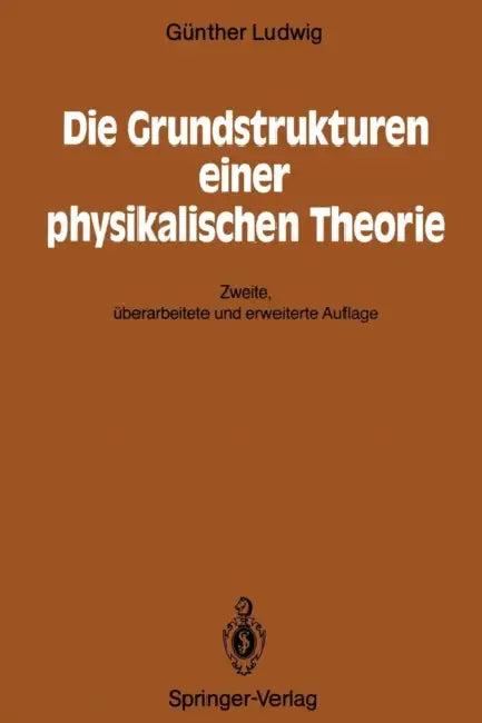 Die Grundstrukturen Einer Physikalischen Theorie (English, Günther Ludwig)