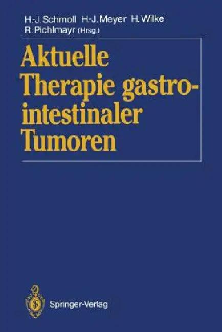 Aktuelle Therapie Gastrointestinaler Tumoren (English, Hans-Joachim Schmoll | Hans-Joachim Meyer | Hansjochen Wilke)