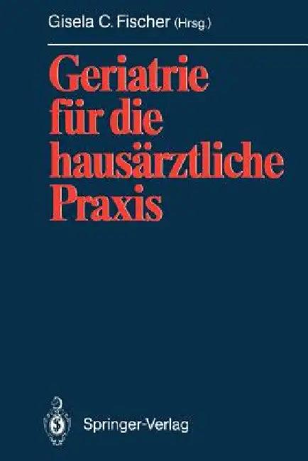 Geriatrie Für Die Hausärztliche PRAXIS (English, Gisela C. Fischer)