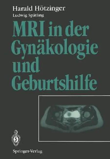 MRI in Der Gynäkologie Und Geburtshilfe (English, H. Fritsch | Harald Hötzinger | L. Spätling)