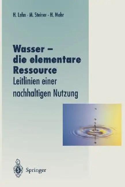 Wasser -- Die Elementare Ressource (English, Helmut Lehn | Magdalena Steiner | Hans Mohr)