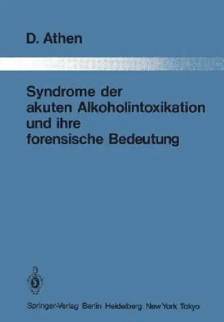 Syndrome Der Akuten Alkoholintoxikation Und Ihre Forensische Bedeutung (English, Dieter Athen)