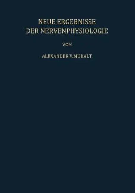 Neue Ergebnisse Der Nervenphysiologie (English, A. V. Muralt | S. Weidmann)