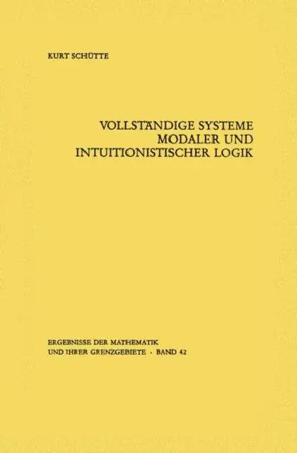 Vollständige Systeme Modaler Und Intuitionistischer Logik (English, Kurt Schütte)