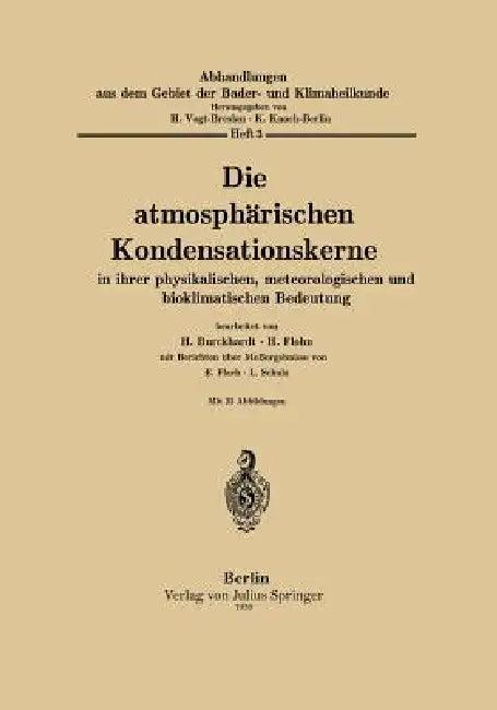 Die Atmosphärischen Kondensationskerne in Ihrer Physikalischen, Meteorologischen Und Bioklimatischen (English, H. Burckhardt | H. Flohn | E. Flach)