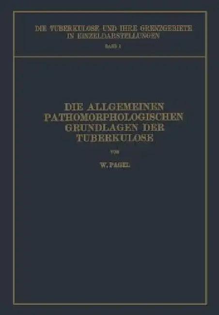 Die Allgemeinen Pathomorphologischen Grundlagen Der Tuberkulose (English, W. Pagel | L. Brauer | H. Ulrici)