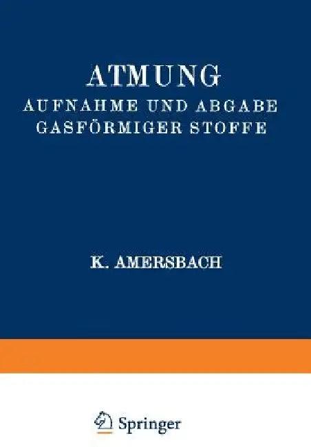 Atmung Aufnahme Und Abgabe Gasförmiger Stoffe (English, K. Amersbach | G. Bayer | A. Bethe)