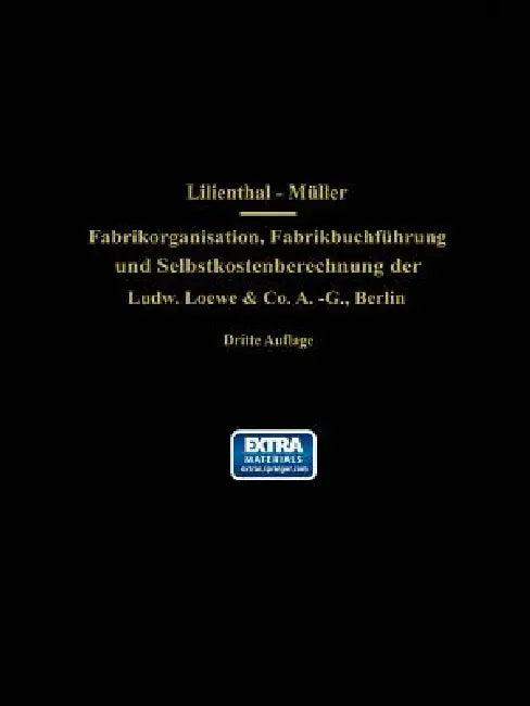Fabrikorganisation, Fabrikbuchführung Und Selbstkostenberechnung Der Ludw. Loewe & Co. A.-G., Berlin (English, J. Lilienthal | G. Schlesinger | Wilhelm Müller)
