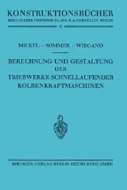 Berechnung Und Gestaltung Der Triebwerke Schnellaufender Kolbenkraftmaschinen (English, Ernst Mickel | Paul Sommer | Heinrich Wiegand)