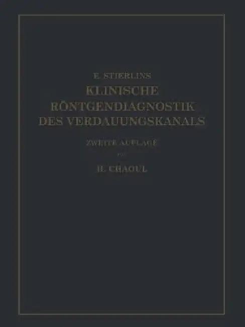 Klinische Röntgendiagnostik Des Verdauungskanals (English, Eduard Stierlin | H. Chaoul)