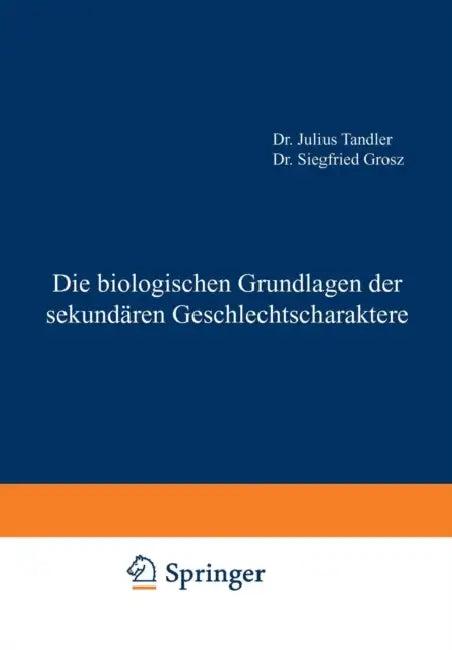 Die Biologischen Grundlagen Der Sekundären Geschlechtscharaktere (English, Julius Tandler | Siegfried Grosz)