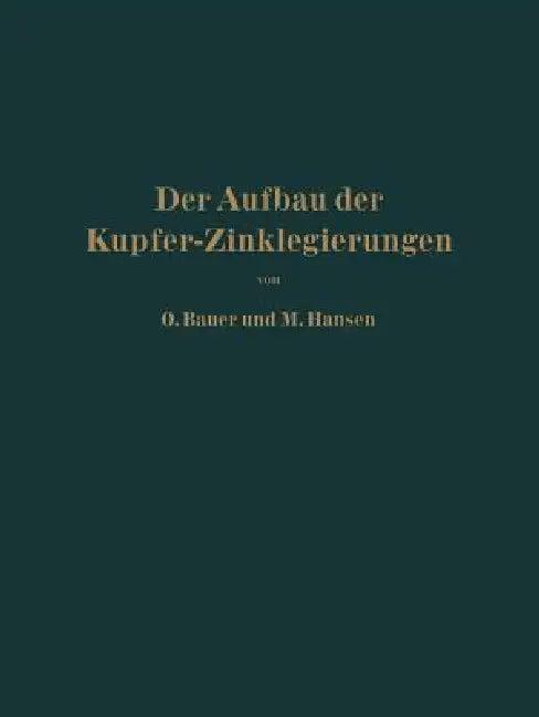 Der Aufbau Der Kupfer-Zinklegierungen (English, O. Bauer | M. Hansen)