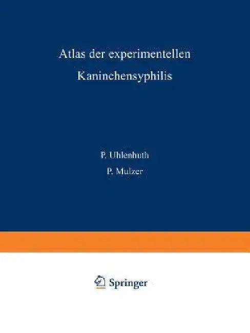Atlas Der Experimentellen Kaninchensyphilis (English, P. Uhlenhuth | P. Mulzer)