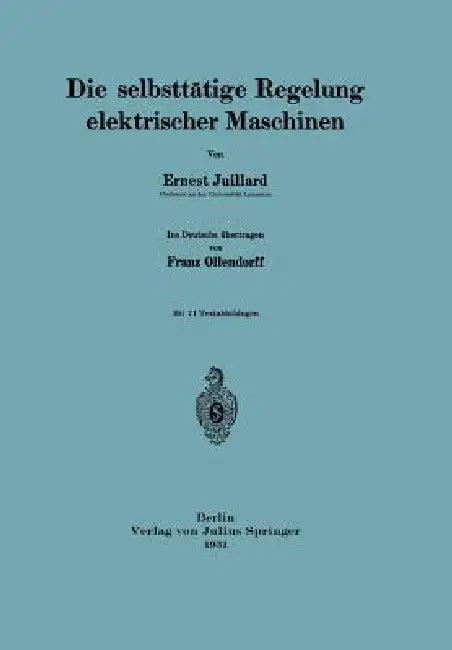 Die Selbsttätige Regelung Elektrischer Maschinen (English, Ernest Juillard | Franz Ollendorff)