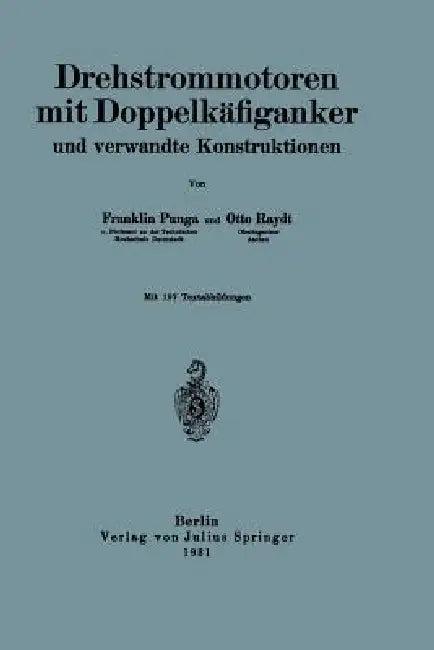 Drehstrommotoren Mit Doppelkäfiganker Und Verwandte Konstruktionen (English, Franklin Punga | Otto Raydt)