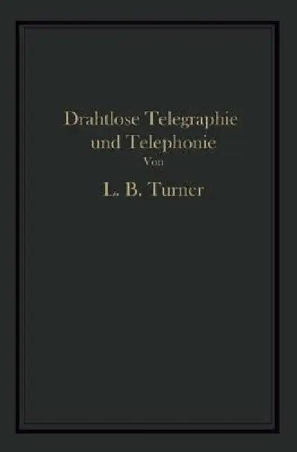 Drahtlose Telegraphie Und Telephonie (English, Turner Glitsch Turner)