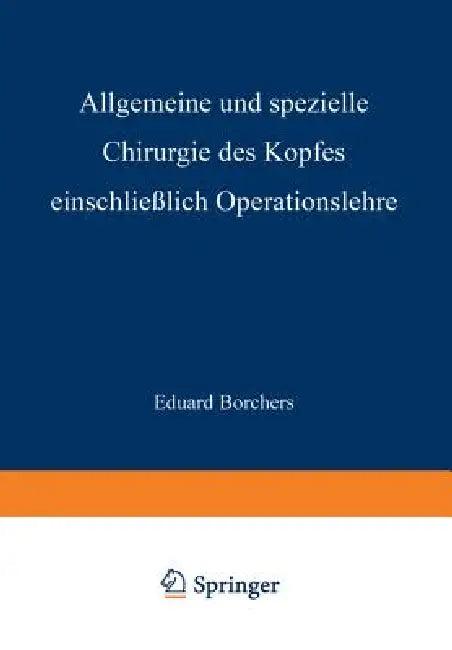 Allgemeine Und Spezielle Chirurgie Des Kopfes Einschliesslich Operationslehre Unter Besonderer Berüc (English, Eduard Borchers)