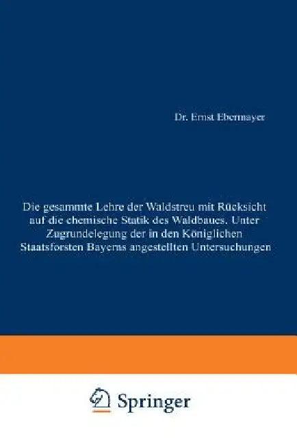 Die Gesammte Lehre Der Waldstreu Mit Rücksicht Auf Die Chemische Statik Des Waldbaues. Unter Zugrund (English, Ernst Ebermayer)