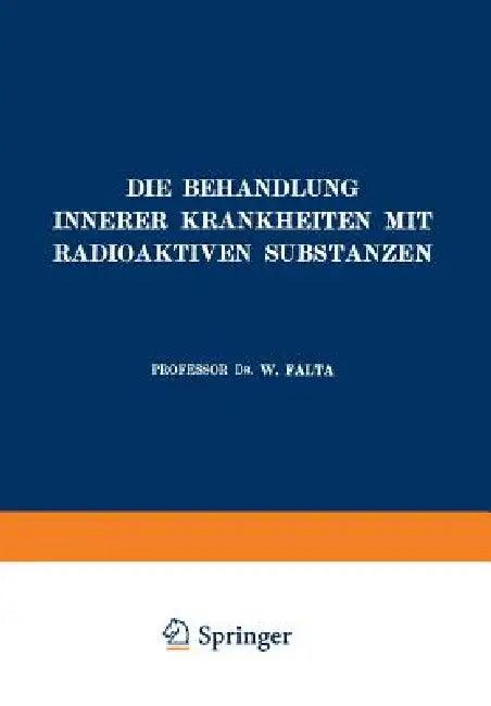 Die Behandlung Innerer Krankheiten Mit Radioaktiven Substanzen (English, W. Falta)