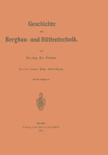 Geschichte Der Bergbau- Und Hüttentechnik (English, Fr Freise)