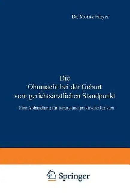Die Ohnmacht Bei Der Geburt Vom Gerichtsärztlichen Standpunkt (English, Moritz Freyer)