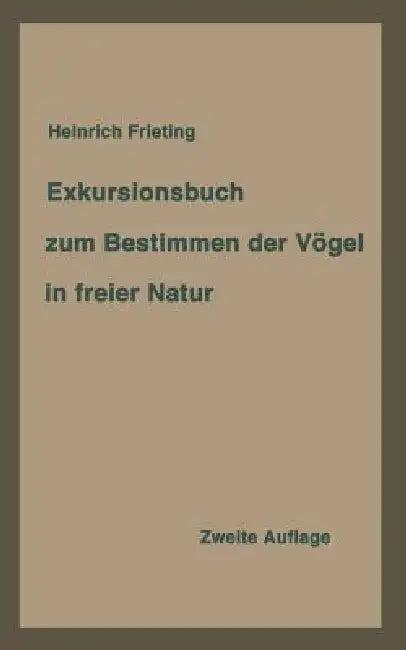 Exkursionsbuch Zum Bestimmen Der Vögel in Freier Natur Nach Ihrem Lebensraum Geordnet. Für Laien Und (English, Heinrich Frieling)