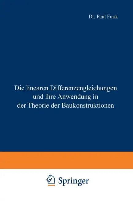 Die Linearen Differenzengleichungen Und Ihre Anwendung in Der Theorie Der Baukonstruktionen (English, Paul Funk)