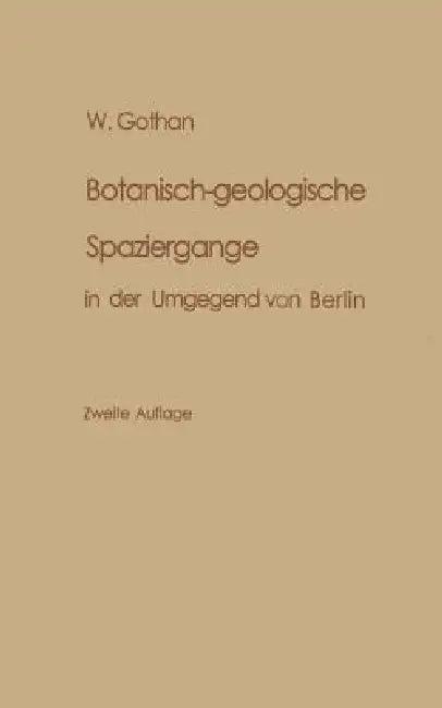 Botanisch-Geologische Spaziergänge in Der Umgegend Von Berlin (English, W. Gothan)