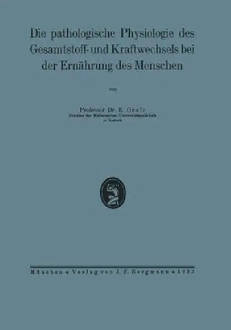 Die Pathologische Physiologie Des Gesamtstoff- Und Kraftwechsels Bei Der Ernährung Des Menschen (English, Na Grafe)