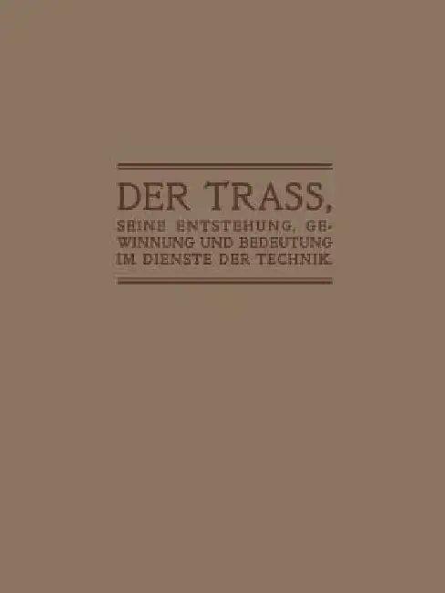 Der Trass, Seine Entstehung, Gewinnung Und Bedeutung Im Dienste Der Technik (English, Anton Hambloch)