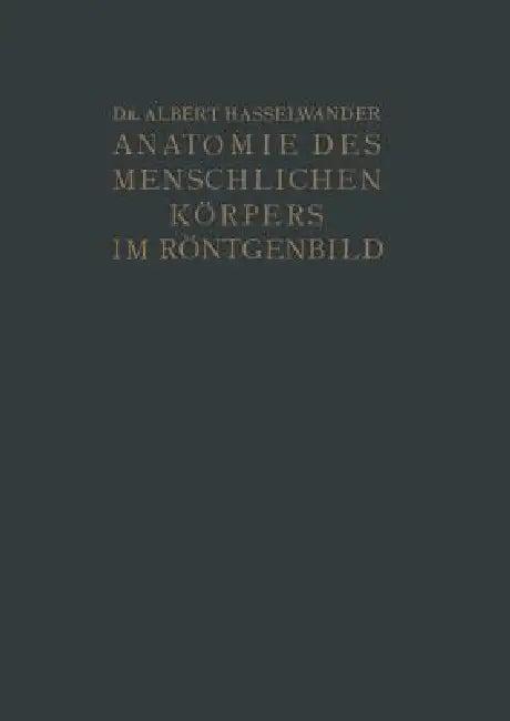 Atlas Der Anatomie Des Menschlichen Körpers Im Röntgenbild (English, Albert Hasselwander)