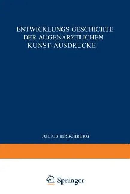 Entwicklungs-Geschichte Der Augenärztlichen Kunst-Ausdrücke (English, J. Hirschberg)