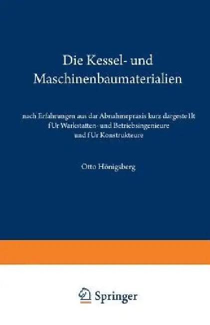 Die Kessel- Und Maschinenbaumaterialien Nach Erfahrungen Aus Der Abnahmepraxis Kurz Dargestellt Für (English, Otto Hönigsberg)