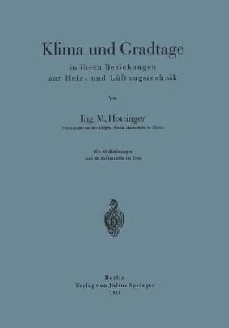 Klima Und Gradtage in Ihren Beziehungen Zur Heiz- Und Lüftungstechnik (English, M. Hottinger)