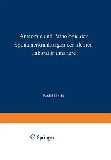 Anatomie Und Pathologie Der Spontanerkrankungen Der Kleinen Laboratoriumstiere (English, Rudolf Jaffe)