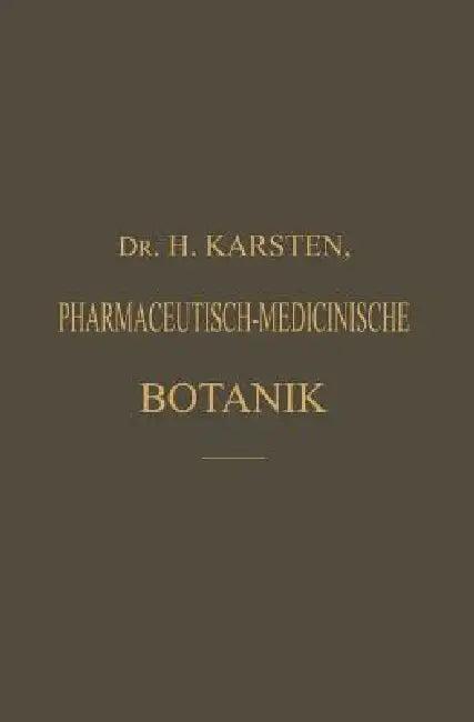 Illustrirtes Repetitorium Der Pharmaceutisch-Medicinischen Botanik Und Pharmacognosie (English, H. Karsten)