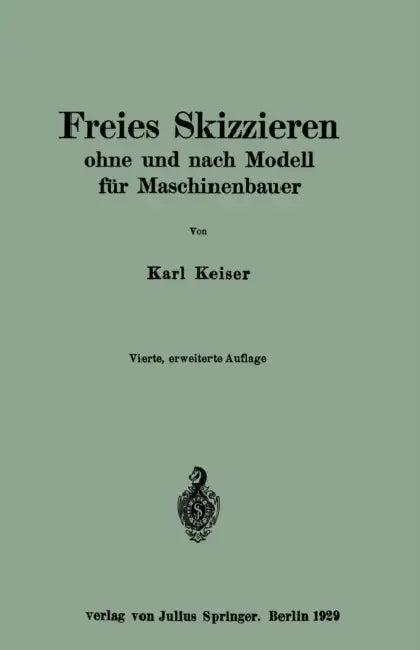 Freies Skizzieren Ohne Und Nach Modell Für Maschinenbauer (English, Karl Keiser)