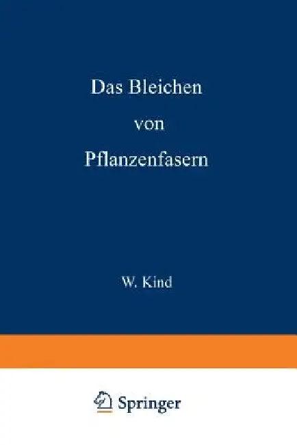 Das Bleichen Der Pflanzenfasern (English, W. Kind)