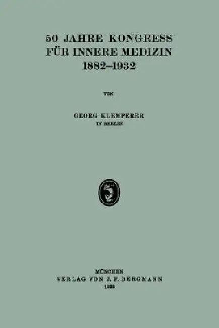50 Jahre Kongress Für Innere Medizin 1882-1932 (English, Georg Klemperer)