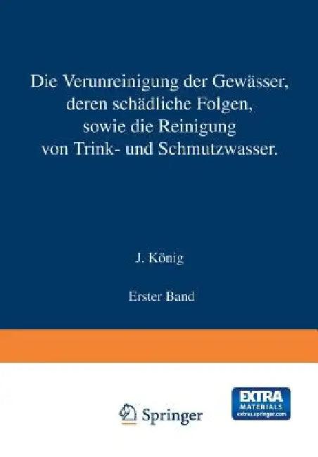 Die Verunreinigung Der Gewässer Deren Schädliche Folgen, Sowie Die Reinigung Von Trink- Und Schmutzw (English, J. König)