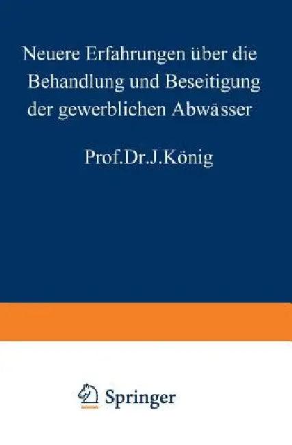 Neuere Erfahrungen Über Die Behandlung Und Beseitigung Der Gewerblichen Abwässer (English, J. König)