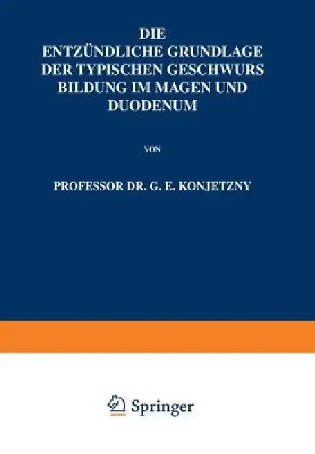 Die Entzündliche Grundlage Der Typischen Geschwurs Bildung Im Magen Und Duodenum (English, G. E. Konjetzny)
