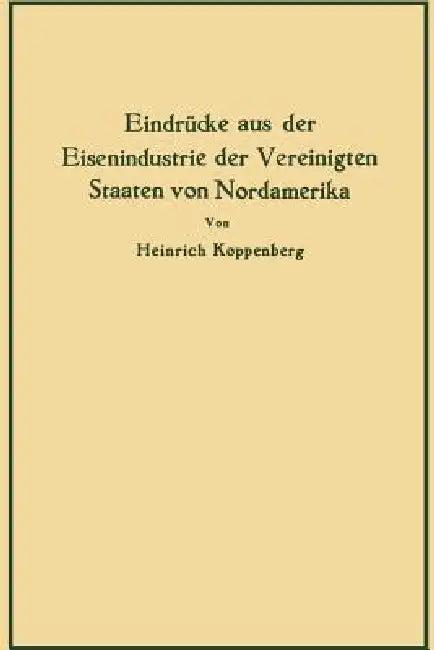 Eindrücke Aus Der Eisenindustrie Der Vereinigten Staaten Von Nordamerika (English, Heinrich Koppenberg)