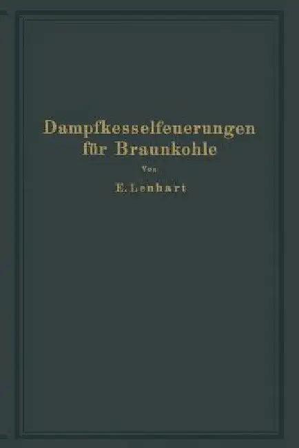 Dampfkesselfeuerungen Für Braunkohle (English, E. Lenhart)