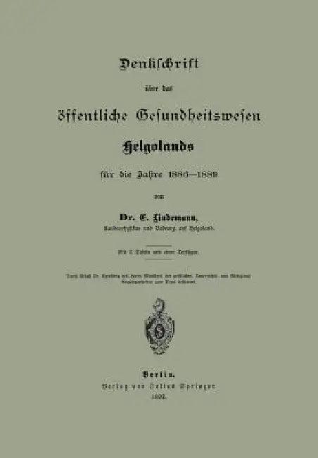 Denklchrift Über Das Öffentliche Gesundheitswesen Helgolands Für Die Jahre 1886-1889 (English, Na Lindemann)