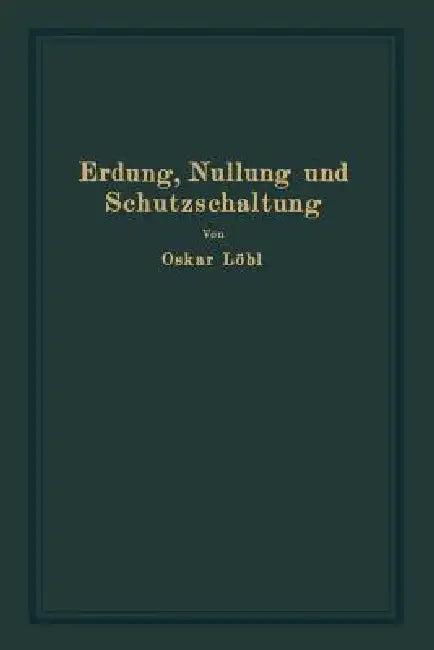 Erdung, Nullung Und Schutzschaltung (English, Oskar Löbl)