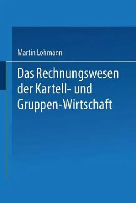 Das Rechnungswesen Der Kartell- Und Gruppen-Wirtschaft (English, Martin Lohmann)